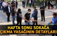 Hafta Sonu Sokağa Çıkma Yasağının Detayları !