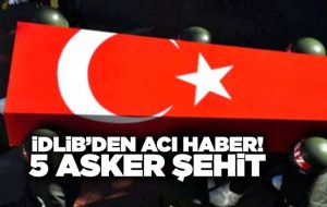 İdlib’den acı haber: 5 asker şehit oldu,5 asker yaralandı.