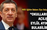 Milli Eğitim Bakanı Ziya Selçuk; “Okulların açılışı eylül ayını bulabilir”