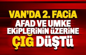 Van’da kurtarma ekiplerinin üzerine çığ düştü: 26 can kaybı